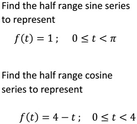SOLVED: Find the half range sine series to represent f(t) = 1; 0