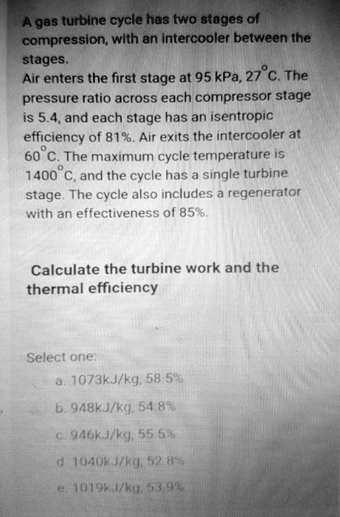 SOLVED A gas turbine cycle has two stages of compression, with an
