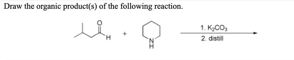 draw the organic products of the following reaction 1 kzcoz 2 distill 57494