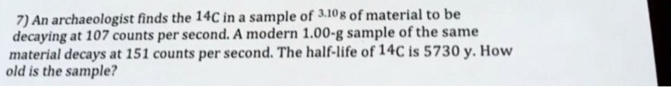 SOLVED: 7) An archaeologist finds the 14C in a sample of JOg of ...