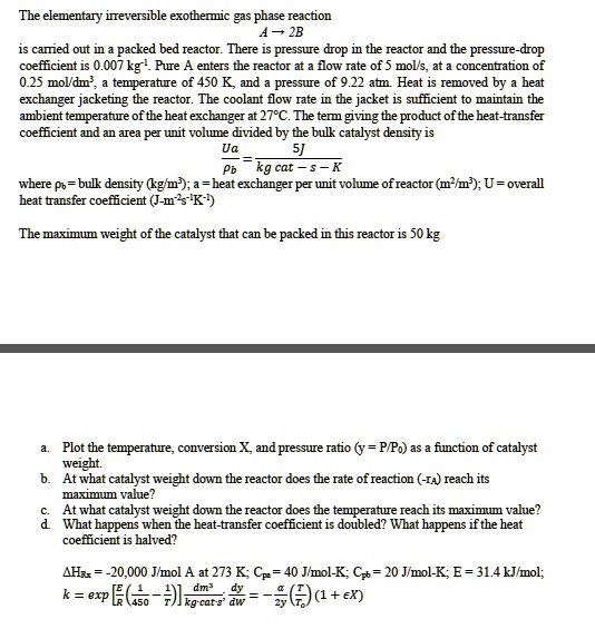 SOLVED: The elementary irreversible exothermic gas phase reaction A 2B ...