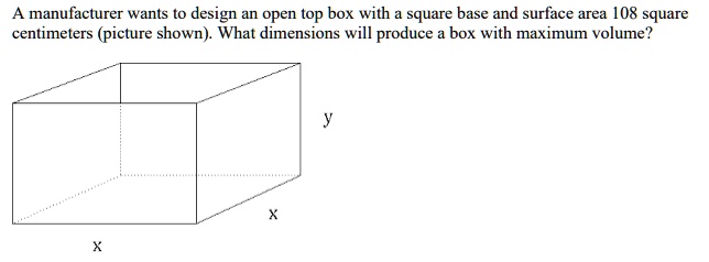 A manufacturer wants to design an open top box with a square base and ...