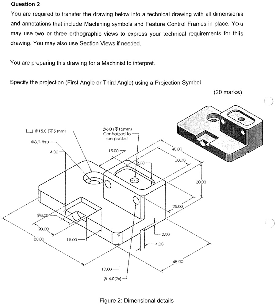 Question 2 You are required to transfer the drawing below into a ...
