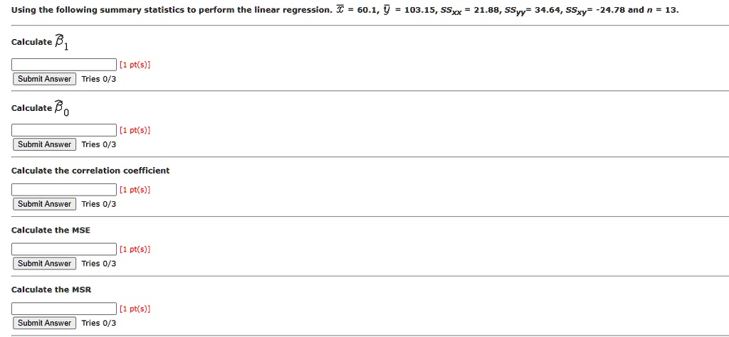 Using the following summary statistics to perform the linear regression. x? = 60.1, ? = 103.15, SSxx = 21.88, SSyy = 34.64, SSxy = -24.78, and n = 13.