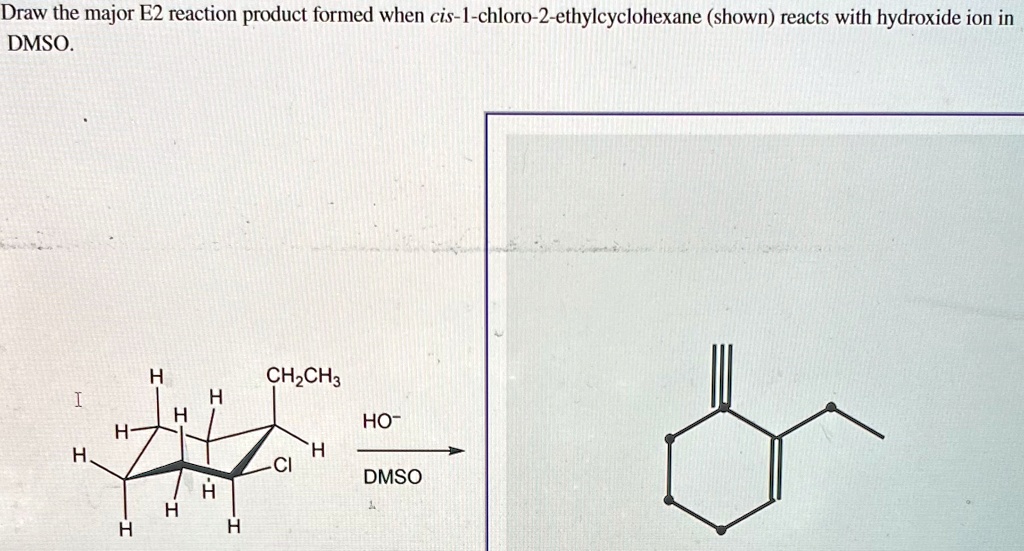 SOLVED: Draw the major E2 reaction product formed when cis-1-chloro-2 ...