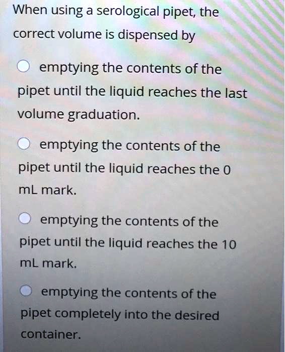 SOLVED When using a serological pipet; the correct volume is dispensed