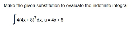 make the given substitution to evaluate the indefinite integral int 44x 87 dx u 4x 8 94492