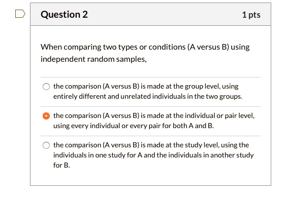 SOLVED: When Comparing Two Types Or Conditions (A Versus B) Using ...