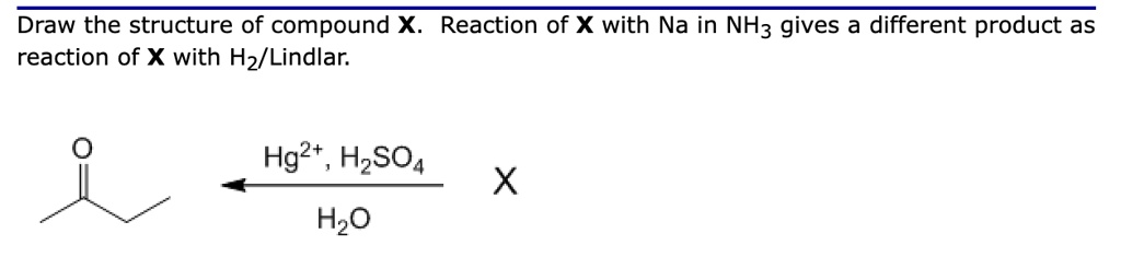 SOLVED: Draw the structure of compound X. The reaction of X with Na in ...