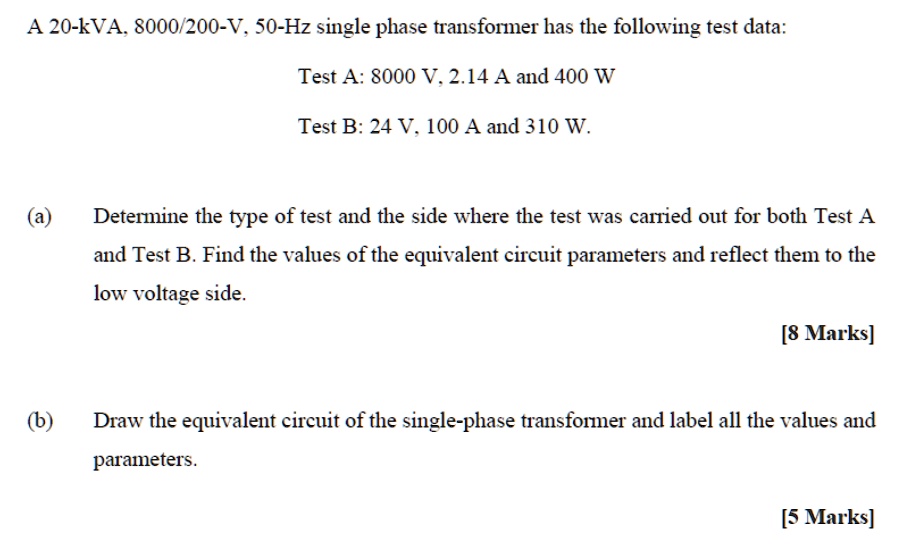 SOLVED: A 20-kVA, 8000/200-V, 50-Hz Single-phase Transformer Has The ...