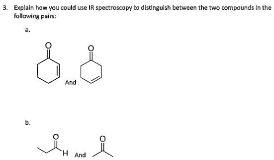 Solved Explain How Vcu Could Use Ir Spectroscopy To Distinguish Between The Two Compounds In