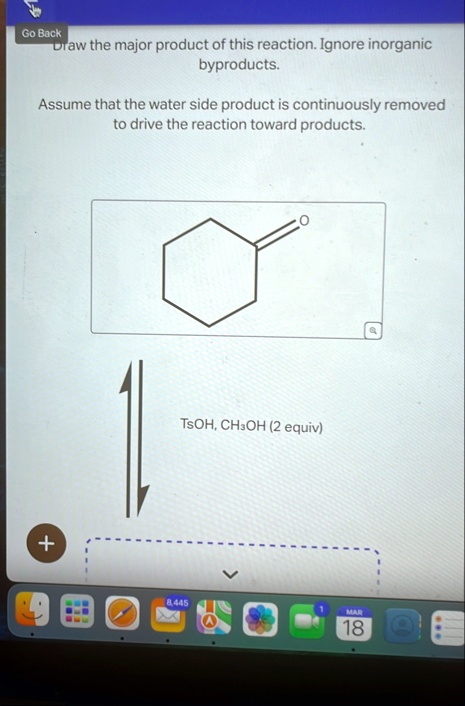 draw the major product of this reaction ignore inorganic byproducts assume that the water side product is continuously removed to drive the reaction toward products tsoh ch3oh 2 equiv 84354