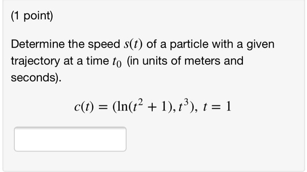 SOLVED: point) Determine the speed s(t) of a particle with a given ...