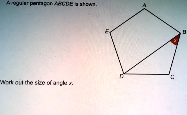 SOLVED: A regular pentagon ABCDE is shown. Work out the size of angle x.