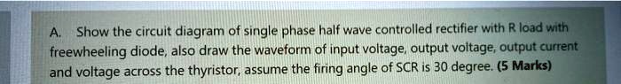 SOLVED: A.Show the circuit diagram of single phase half wave controlled ...