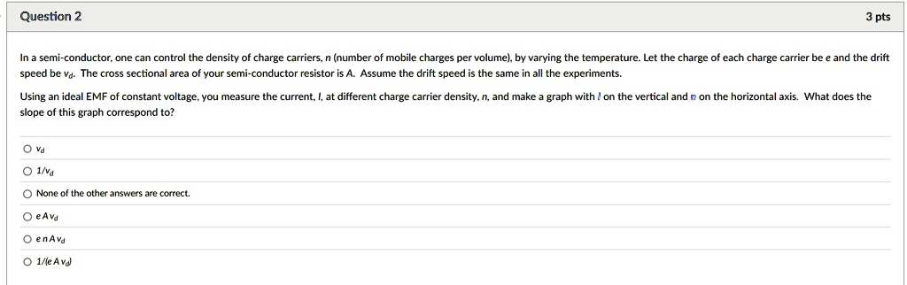 question 2 3 pts in a semi conductor one can control the density of charge carriers n number of mobile charges per volume by varying the temperature let the charge of each charge carrier be  56862