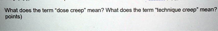 what does the term dose creep mean what does the term technique creep
