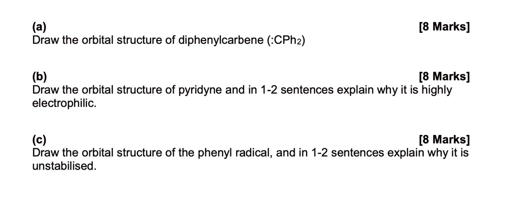 (a) [8 Marks] Draw the orbital structure of diphenylcarbene (:CPh2) (b ...