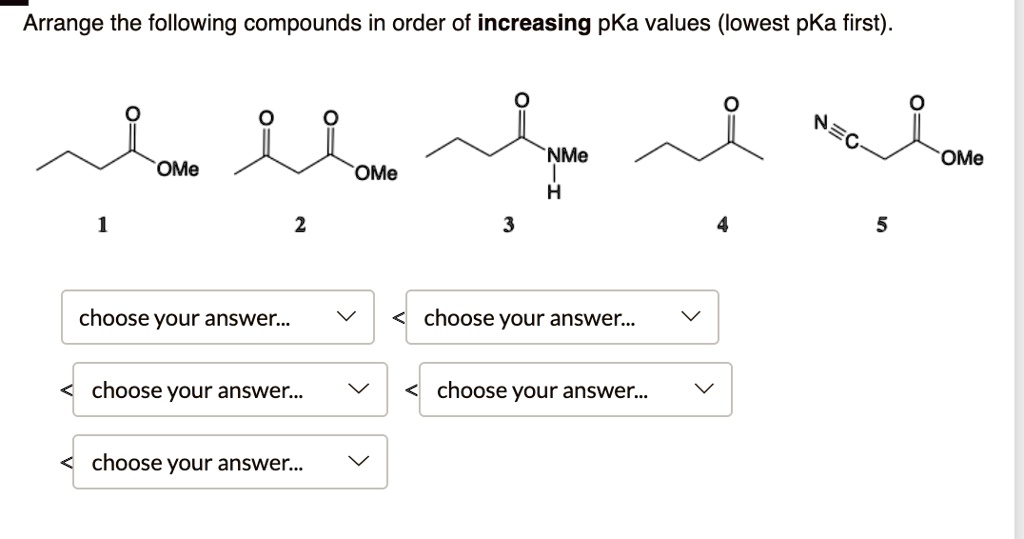 SOLVED: Arrange The Following Compounds In Order Of Increasing PKa ...