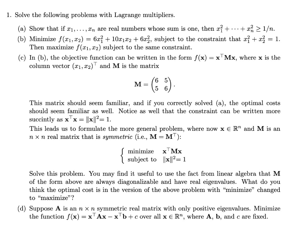 Solved 1 Solve The Following Problems With Lagrange Multipliers Show That If A L In Are Real Numbers Whose Sum Is One Then Xj 12 1 N B Minimize F T1 6z2