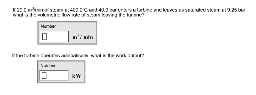 SOLVED: If 20.0 M?Imin Of Steam At 400.0*C And 40.0 Bar Enters Turbine ...