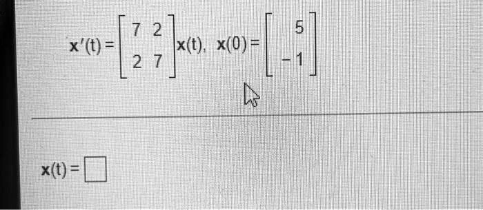 x'(t) = 
    < b m a t r i x >
 x(t), x(0) = 
    < b m a t r i x >

 x(t) =