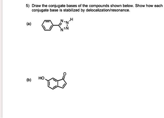 Solved Draw The Conjugate Bases Of The Compounds Shown Below Show How Each Conjugale Base Is