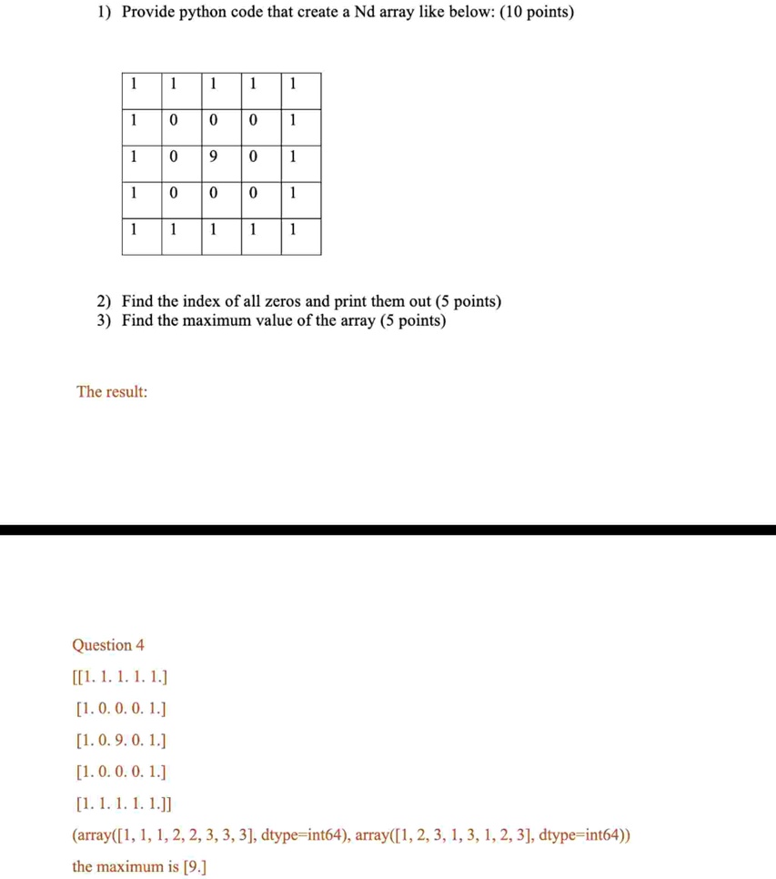 1 provide python code that create a nd array like below 10 points 1 1 1 1 1 1 0 0 0 1 1 0 9 0 1 1 0 0 0 1 1 1 1 1 1 2 find the index of all zeros and print them out 5 points 3 find the maxim 54351