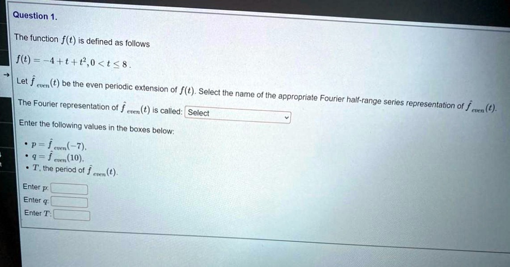 SOLVED: Question 1. The ' function f(t) is defined as follows f() = -4 ...