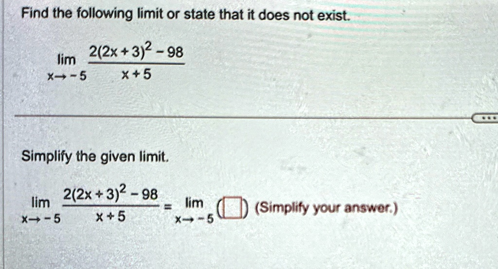 find the following limit or state that it does not exist limx to 5 frac22x32 98x5 simplify the given limit limx to 5 frac22x32 98x5 limx to 5 boxed simplify your answer 17288