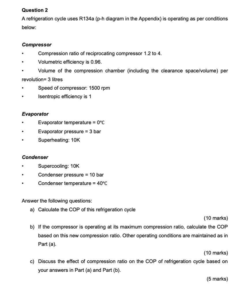 A refrigeration cycle uses R134a (ph diagram in the Appendix) and is