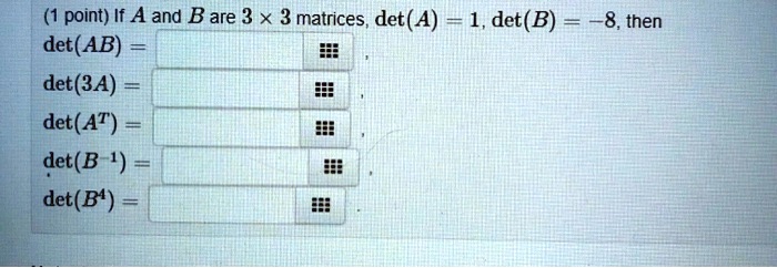 SOLVED: (1 Point) If A And Bare 3 X 3 Matrices Det(A) = 1, Det(B) Det ...