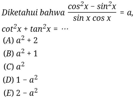 diketahui bahwa cos2x sin2xsinxcosx a maka cot2x tan2x ccos2 x sin2x diketahui bahwa sin x cos x cot2x tan2x a a2 2 b a2 1 c a2 d 1 a2 e 2 a2 87126