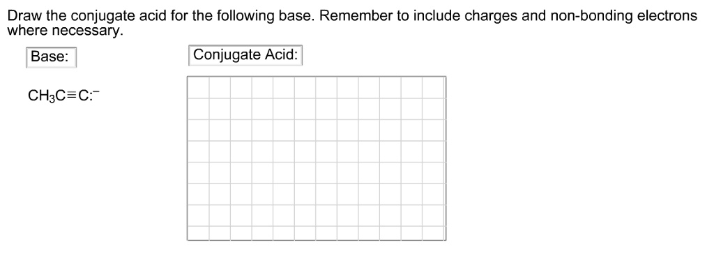 Ch3cc Draw the conjugate acid for the following base remember to...