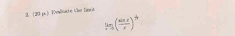 2. (20 p.) Evaluate the limit limx → 0( (sin x)/(x))