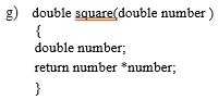 g) double square(double number)

double number;
return number * number;
