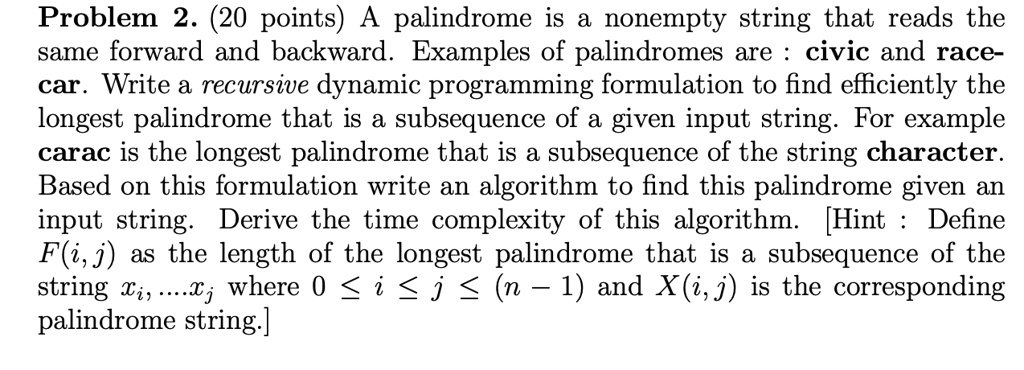 Problem 2. (20 points) A palindrome is a nonempty string that reads the ...