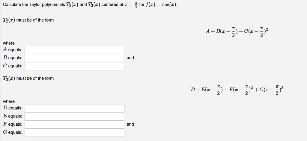 Solved Calculate The Taylor Polynomials T2 V And T3 Z Centered At A For F V Cos 2 Tz Z Must Be Of The Form A Blc J C J9 Where A Equals B