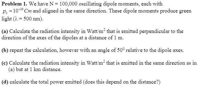 SOLVED: Problem 1. We have N = 100,000 oscillating dipole moments, each ...