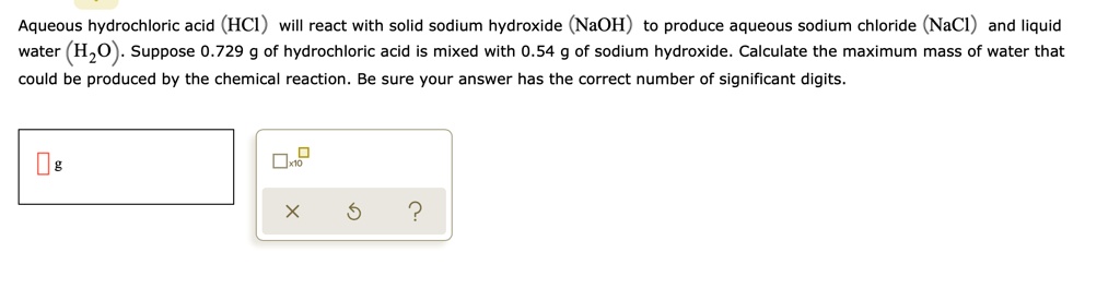 Aqueous Hydrochloric Acid Hci Will React With Solid Sodium Hydroxide Naoh To Produce Aqueous 4999