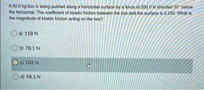 SOLVED: The coefficient of kinetic friction between the box and the ...