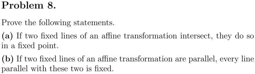 Problem 8. Prove the following statements. (a) If two fixed lines of an ...