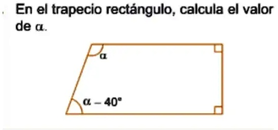 SOLVED: En el trapecio rectangulo, calcula el valor de a. 40