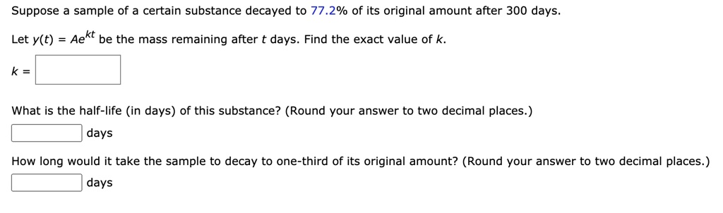 Suppose A Sample Of A Certain Substance Decayed To 772 Of Its Original ...