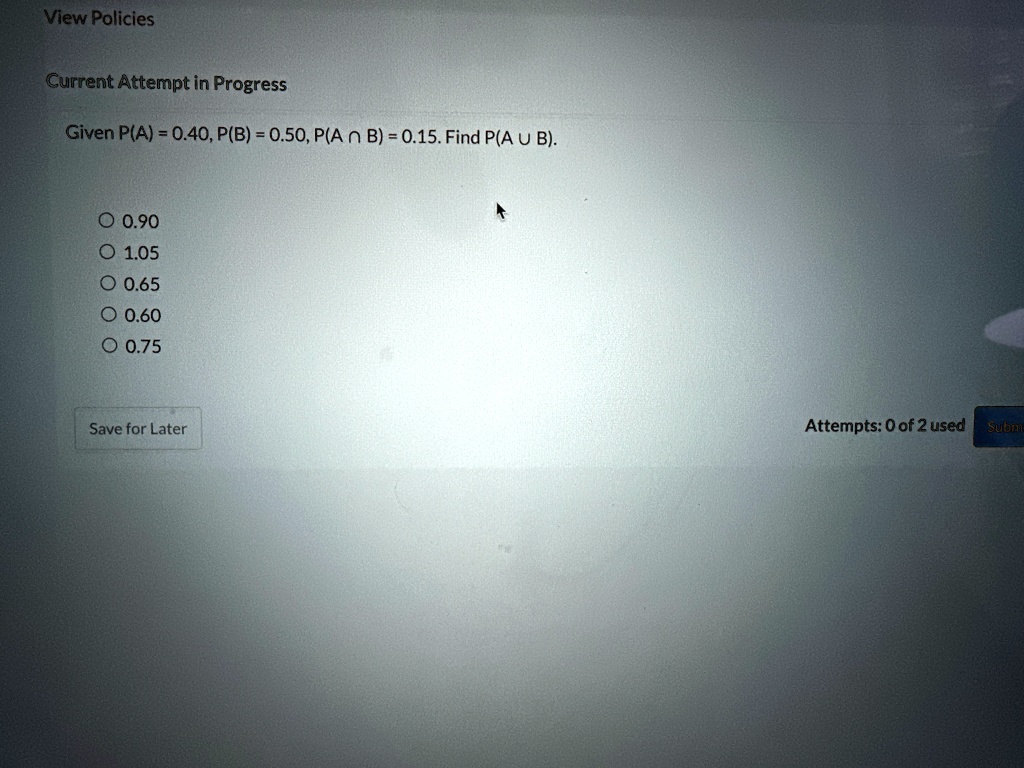view policies current attempt in progress given pa 040 pb 050 pa cap b 015 find pa cup b o 090 o 105 o 065 o 060 o 075 save for later attempts 0 of 2 used submit 20945