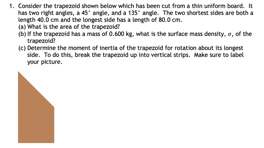 SOLVED: Consider The Trapezoid Shown Below Which Has Been Cut From A ...