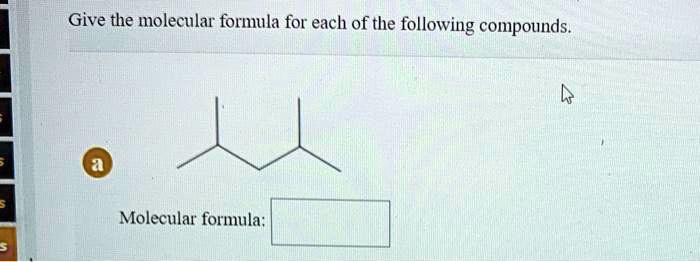 SOLVED: Give the molecular formula for each of the following compounds ...