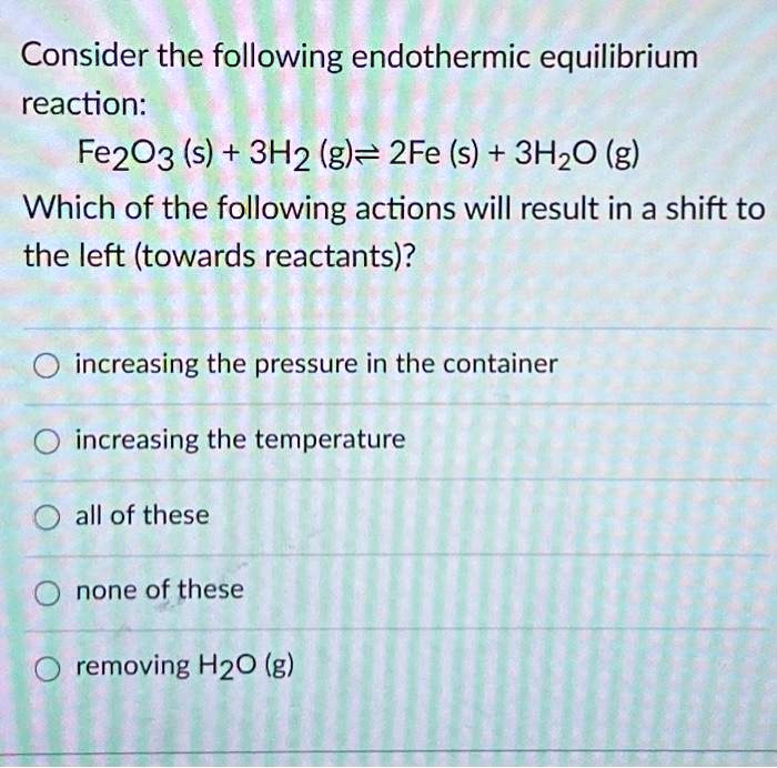 SOLVED Consider the following endothermic equilibrium reaction Fe2Oz