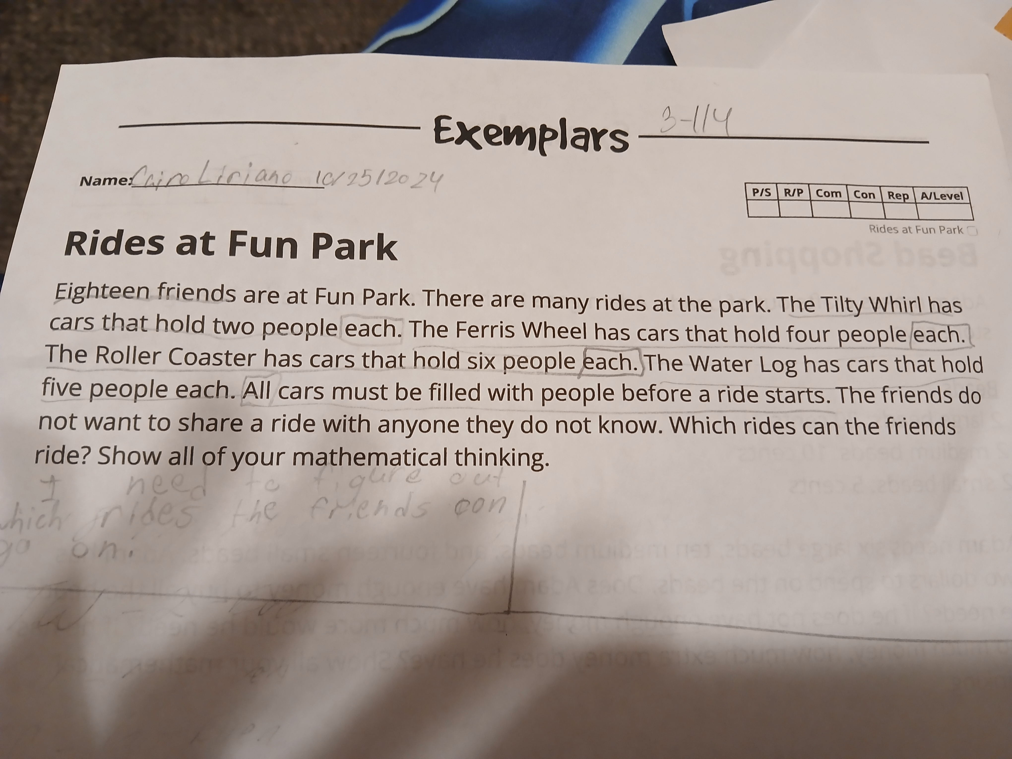 Exemplars
Rides at Fun Park
Eighteen friends are at Fun Park. There are many rides at the park. The Tilty Whirl has cars that hold two people each. The Ferris Wheel has cars that hold four people each. The Roller Coaster has cars that hold six people each. The Water Log has cars that hold five people each. All cars must be filled with people before a ride starts. The friends do not want to share a ride with anyone they do not know. Which rides can the friends ride? Show all of your mathematical thinking.