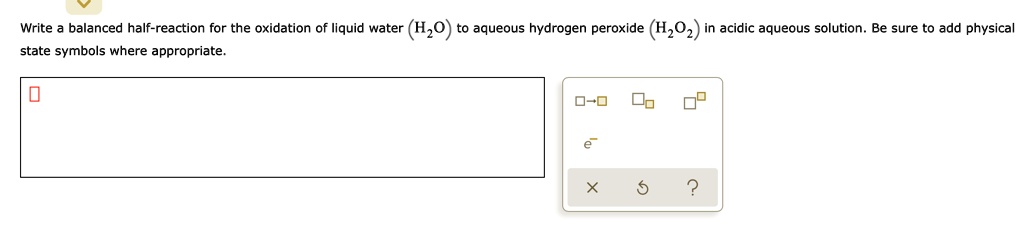 Write Balanced Half Reaction For The Oxidation Of Liquid Water Hzo To Aqueous Hydrogen Peroxide 7910